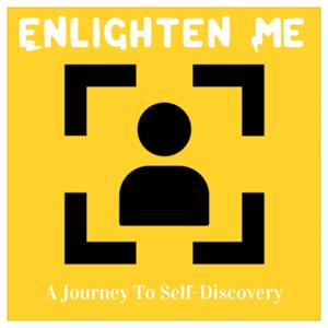 Enlighten Me: A Journey to Self Discovery