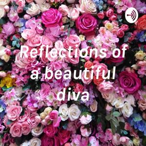 Reflections of a beautiful diva
