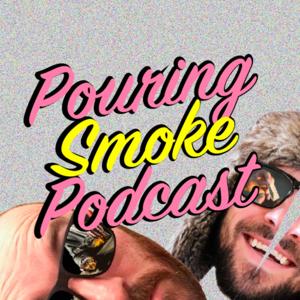 Pouring Smoke Podcast