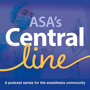 Central Line by American Society of Anesthesiologists - a podcast series for the anesthesia community by American Society of Anesthesiologists