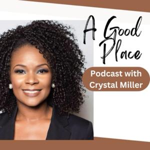 A Good Place Podcast with Crystal Miller