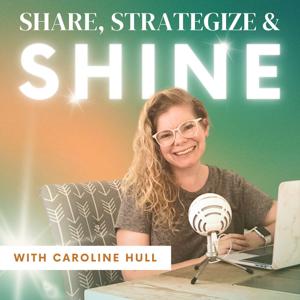 Share, Strategize, & Shine: Podcasting Tips and Strategy for Women in Business, Service Providers, Coaches, and Consultants by Caroline Hull: Podcast Consultant & Content Strategist