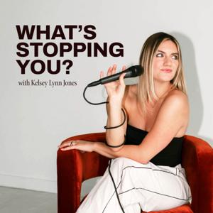 What's Stopping You? with Kelsey Jones