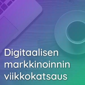 Digitaalisen markkinoinnin viikkokatsaus