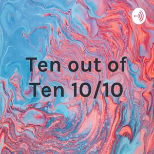 Ten out of Ten 10/10