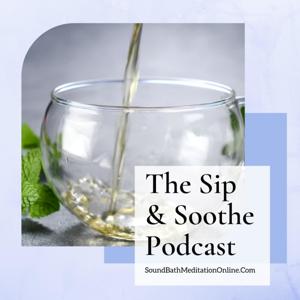 The Sip & Soothe SoundBath Podcast