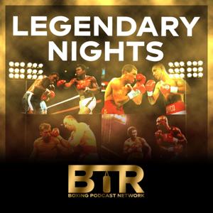 Legendary Nights by BTR Boxing Podcast Network