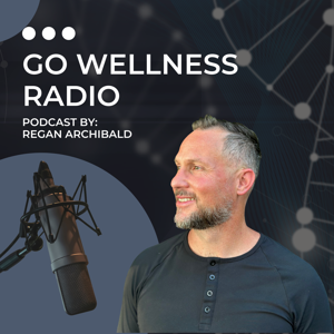 Go Wellness Radio by Regan Archibald