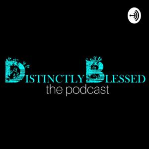 DistinctlyBlessed The Podcast