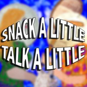 Snack a Little, Talk A Little