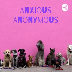 Anxious Anonymous: A Support Podcast For Dogs by Karla Montalvan