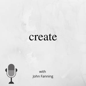 Create with John Fanning podcast