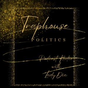 Traphouse Politics Podcast Radio