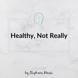 Healthy, Not Really podcast