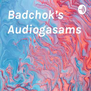Badchok’s Audiogasms