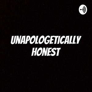 Unapologetically Honest - The Podcast