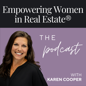 Empowering Women in Real Estate® - The Podcast with Karen Cooper