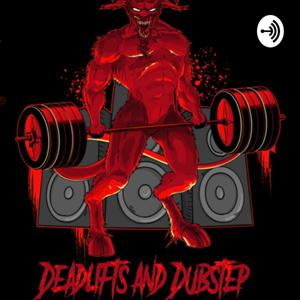 Deadlifts and Dubstep