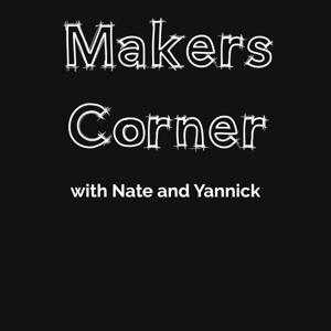 Makers Corner, with Nate and Yannick