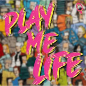 Play Me Life by Launchora