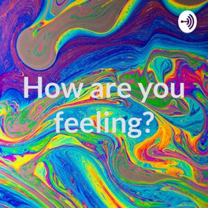 How are you feeling?