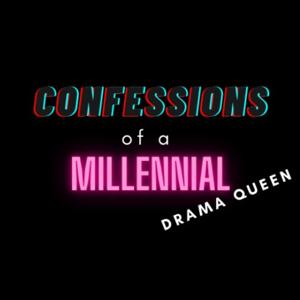 Confessions of a Millennial Drama Queen