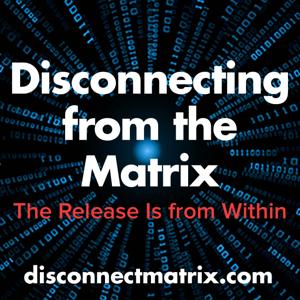 Disconnecting from the Matrix