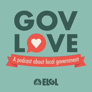 GovLove - A Podcast About Local Government by Engaging Local Government Leaders (ELGL)