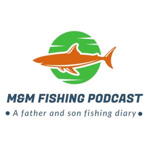 M&M fishing podcast S1 E1