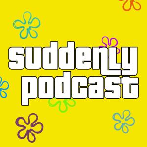 Suddenly Podcast