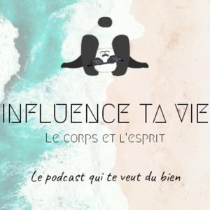 Influence Ta Vie : Le Podcast Qui Te Veut Du Bien