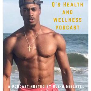 Q's Health and Wellness Podcast With Quinn Mitchell