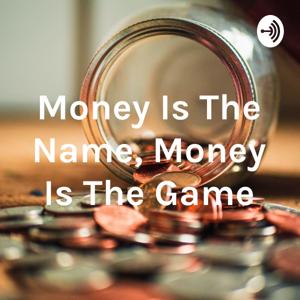 Money Is The Name, Money Is The Game