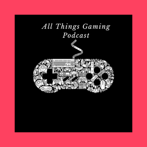 All Things Gaming Podcast