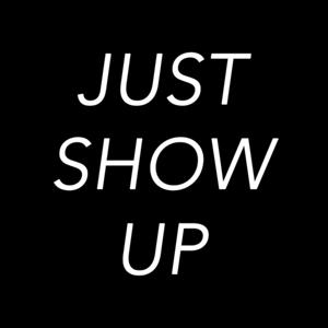 Just Show Up