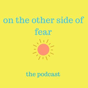 On the other side of fear