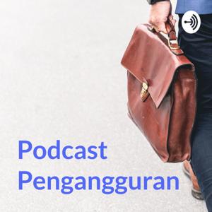 Podcast Pengangguran : Eps. Pengangguran