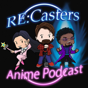 RE:Casters Anime Podcast