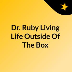 Dr. Ruby Living Life Outside Of The Box