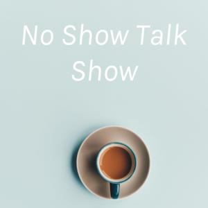 No Show Talk Show