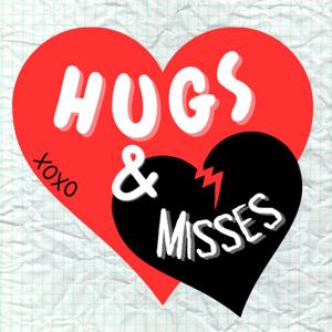 Hugs and Misses