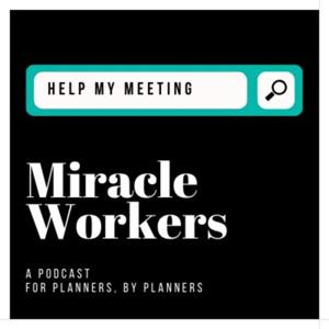 Miracle Workers: A Podcast for Meeting Planners by Meeting Planners.