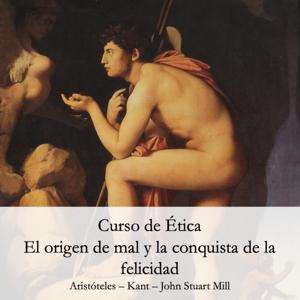 Ética: el origen del mal y la felicidad