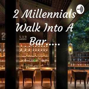 2 Millennials Walk Into A Bar.....