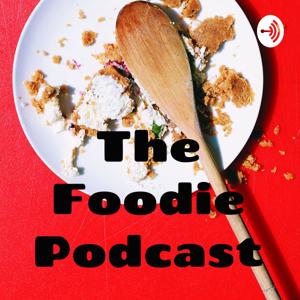 The Foodie Podcast