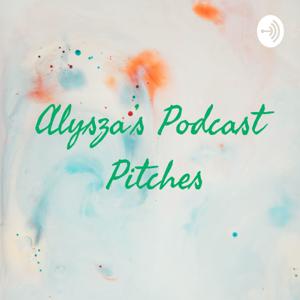 Alysza's Podcast Pitches