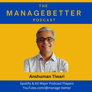 Manage Better with Anshuman Tiwari