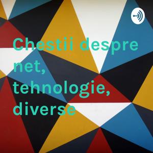 Chestii despre net, tehnologie, diverse