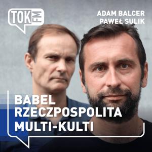 Babel. Rzeczpospolita Multi-Kulti - Radio TOK FM by TOK FM - Paweł Sulik, Adam Balcer