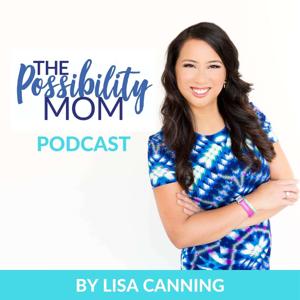 The Possibility Mom Podcast by Lisa Canning